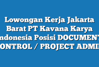 Lowongan Kerja Jakarta Barat PT Kavana Karya Indonesia Posisi DOCUMENT CONTROL / PROJECT ADMIN